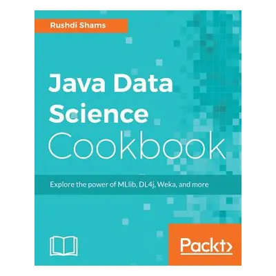 "Java Data Science Cookbook" - "" ("Shams Rushdi")(Paperback)