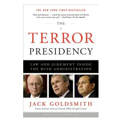 "The Terror Presidency: Law and Judgment Inside the Bush Administration" - "" ("Goldsmith Jack")