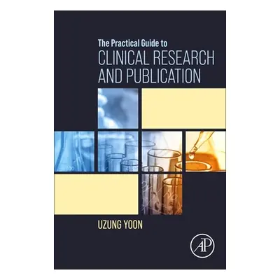 "The Practical Guide to Clinical Research and Publication" - "" ("Yoon Uzung")(Paperback)