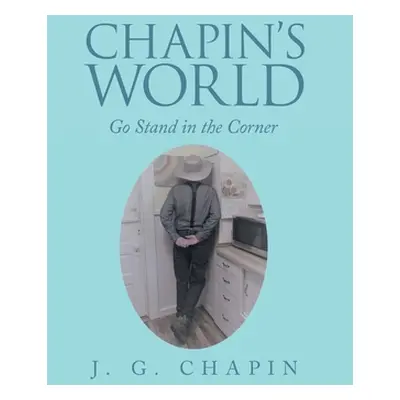 "Chapin's World: Go Stand in the Corner" - "" ("Chapin J. G.")(Pevná vazba)