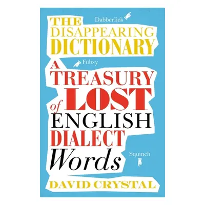 "The Disappearing Dictionary: A Treasury of Lost English Dialect Words" - "" ("Crystal David")(P