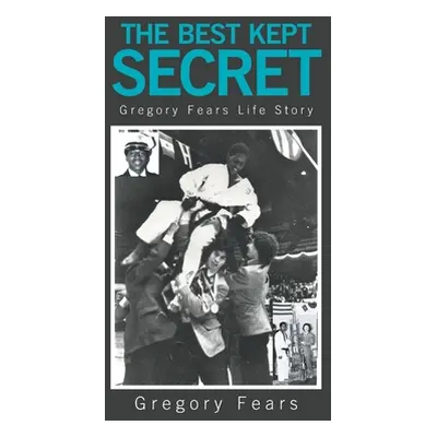 "The Best Kept Secret: Gregory Fears Life Story" - "" ("Fears Gregory")(Paperback)