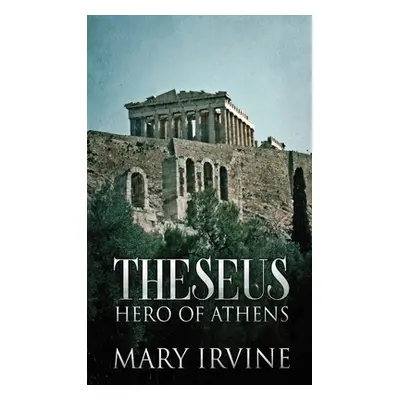 "Theseus: Hero Of Athens" - "" ("Irvine Mary")(Pevná vazba)