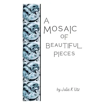 "A Mosaic of Beautiful Pieces" - "" ("Utz Julie")(Paperback)