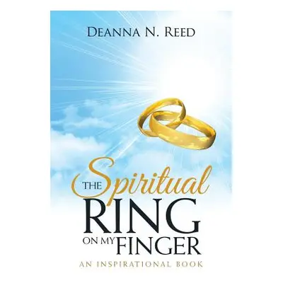 "The Spiritual Ring on My Finger: An Inspirational Book" - "" ("Reed Deanna N.")(Paperback)