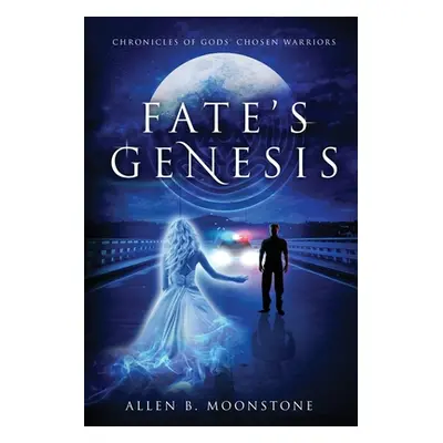 "Fate's Genesis: Chronicles of Gods' Chosen Warriors" - "" ("Moonstone Allen B.")(Paperback)