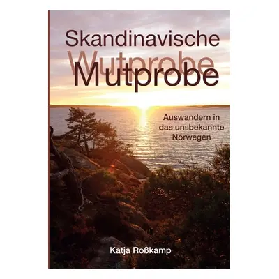 "Skandinavische Mutprobe: Auswandern in das uns bekannte Norwegen" - "" ("Rokamp Katja")(Paperba