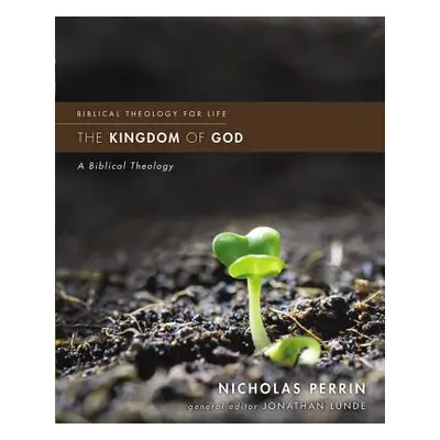 "The Kingdom of God: A Biblical Theology" - "" ("Perrin Nicholas")(Paperback)