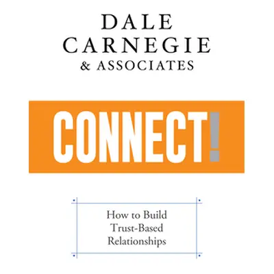 "Connect!: How to Build Trust-Based Relationships" - "" ("Carnegie &. Associates Dale")(Paperbac