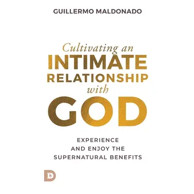 "Cultivating an Intimate Relationship with God: Experience and Enjoy the Supernatural Benefits" 