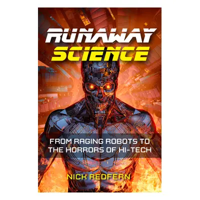 "Runaway Science: True Stories of Raging Robots and Hi-Tech Horrors" - "" ("Redfern Nick")(Paper