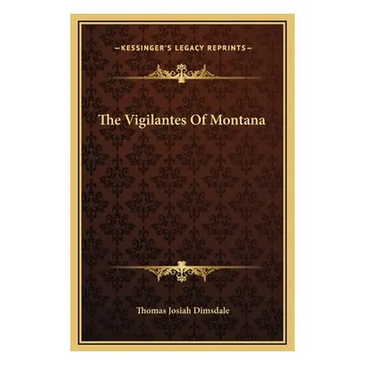 "The Vigilantes Of Montana" - "" ("Dimsdale Thomas Josiah")(Pevná vazba)