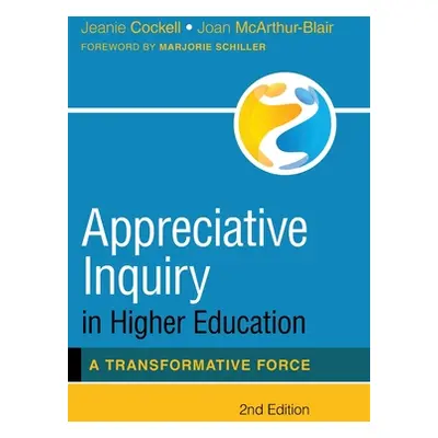 "Appreciative Inquiry in Higher Education: A Transformative Force" - "" ("Cockell Jeanie")(Pevná