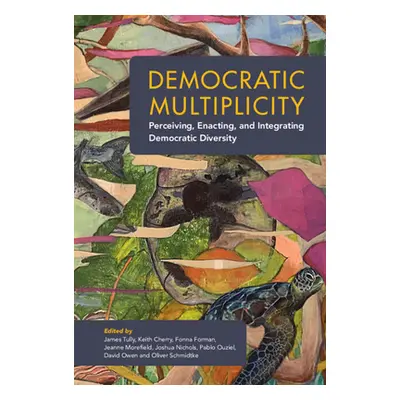 "Democratic Multiplicity: Perceiving, Enacting, and Integrating Democratic Diversity" - "" ("Tul