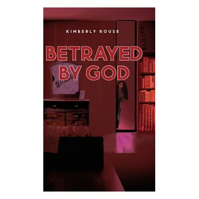 "Betrayed By God" - "" ("Rouse Kimberly")(Pevná vazba)