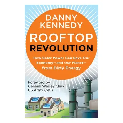 "Rooftop Revolution: How Solar Power Can Save Our Economy#and Our Planet#from Dirty Energy" - ""