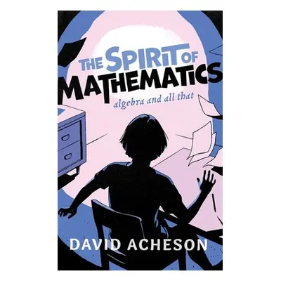 "The Spirit of Mathematics: Algebra and All That" - "" ("Acheson David")(Pevná vazba)