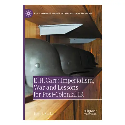 "E. H. Carr: Imperialism, War and Lessons for Post-Colonial IR" - "" ("Karkour Haro L.")(Paperba