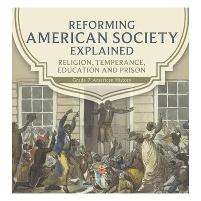 "Reforming American Society Explained Religion, Temperance, Education and Prison Grade 7 America