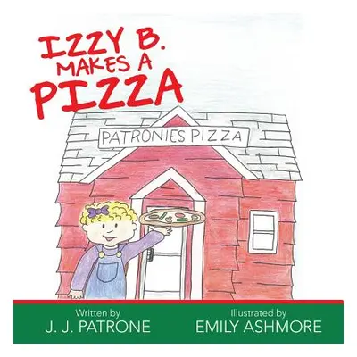 "Izzy B. Makes a Pizza" - "" ("Patrone J. J.")(Paperback)