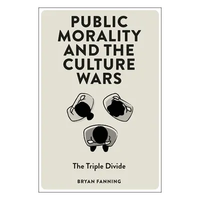 "Public Morality and the Culture Wars: The Triple Divide" - "" ("Fanning Bryan")(Paperback)