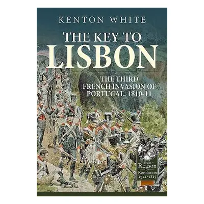 "The Key to Lisbon: The Third French Invasion of Portugal, 1810-11" - "" ("White Kenton")(Pevná 