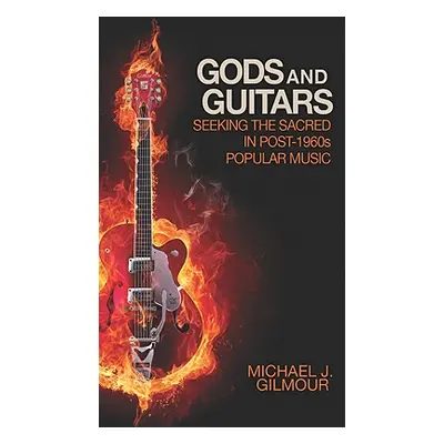 "Gods and Guitars: Seeking the Sacred in Post-1960s Popular Music" - "" ("Gilmour Michael J.")(P