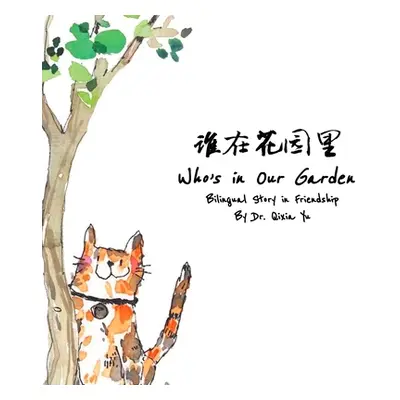 "Who's in Our Garden: English and Chinese Bilingual Story in Friendship" - "" ("Yu Qixia")(Pevná