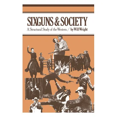 "Sixguns and Society: A Structural Study of the Western" - "" ("Wright Will")(Paperback)