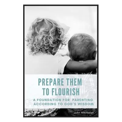 "Prepare Them to Flourish" - "" ("Whittaker John")(Paperback)