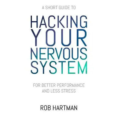 "Hacking Your Nervous System" - "" ("Hartman Rob")(Paperback)