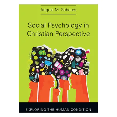 "Social Psychology in Christian Perspective: Exploring the Human Condition" - "" ("Sabates Angel