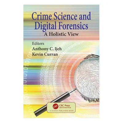 "Crime Science and Digital Forensics: A Holistic View" - "" ("Ijeh Anthony C.")(Paperback)