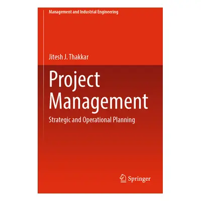 "Project Management: Strategic and Operational Planning" - "" ("Thakkar Jitesh J.")(Paperback)