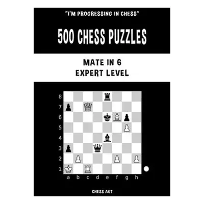 "500 Chess Puzzles, Mate in 6, Expert Level" - "" ("Akt Chess")(Paperback)