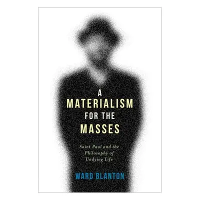 "A Materialism for the Masses: Saint Paul and the Philosophy of Undying Life" - "" ("Blanton War