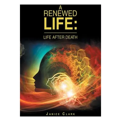 "A Renewed Life: Life After Death" - "" ("Clark Janice")(Paperback)