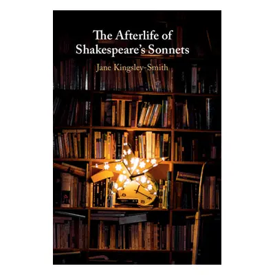 "The Afterlife of Shakespeare's Sonnets" - "" ("Kingsley-Smith Jane")(Paperback)