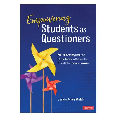 "Empowering Students as Questioners: Skills, Strategies, and Structures to Realize the Potential