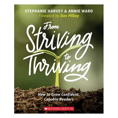 "From Striving to Thriving: How to Grow Confident, Capable Readers" - "" ("Harvey Stephanie")(Pa