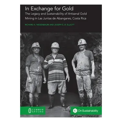 "In Exchange for Gold: The Legacy and Sustainability of Artisanal Gold Mining in Las Juntas de A