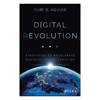 "Digital (R)Evolution: Strategies to Accelerate Business Transformation" - "" ("Aguiar Yuri B.")