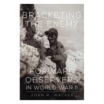 "Bracketing the Enemy: Forward Observers in World War II" - "" ("Walker John R.")(Paperback)