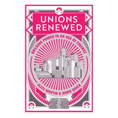 "Unions Renewed: Building Power in an Age of Finance" - "" ("Martin Alice")(Paperback)