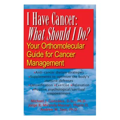 "I Have Cancer: What Should I Do?: Your Orthomolecular Guide for Cancer Management" - "" ("Gonza