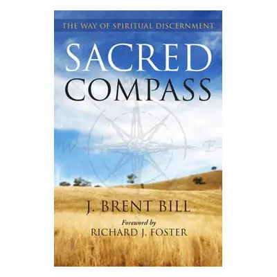 "Sacred Compass: The Way of Spiritual Discernment" - "" ("Bill J. Brent")(Paperback)