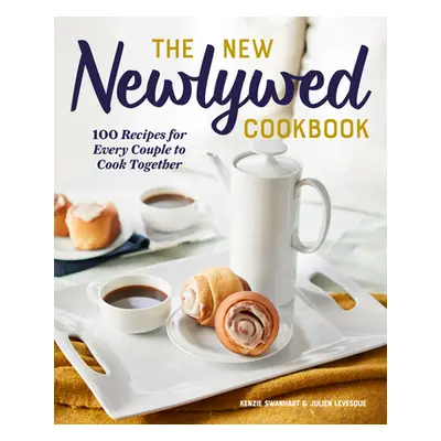 "The New Newlywed Cookbook: 100 Recipes for Every Couple to Cook Together" - "" ("Swanhart Kenzi