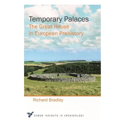 "Temporary Palaces: The Great House in European Prehistory" - "" ("Bradley Richard")(Paperback)