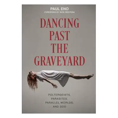 "Dancing Past the Graveyard: Poltergeists, Parasites, Parallel Worlds, and God" - "" ("Eno Paul"