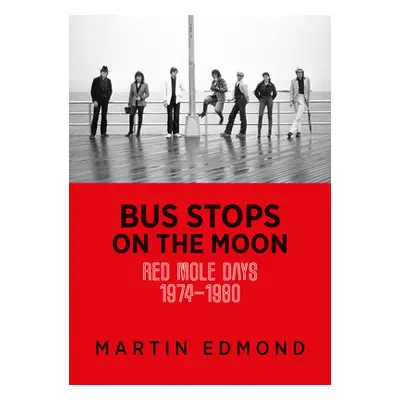 "Bus Stops on the Moon: Red Mole Days 1974-1980" - "" ("Edmond Martin")(Paperback)